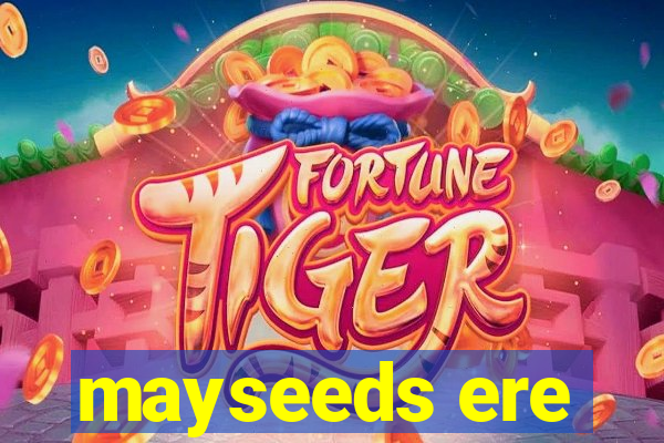 mayseeds ere